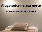 Alugo suíte para mulheres na asa norte