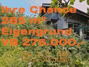 IHRE CHANCE: 285 m² EIGENGRUND +NUR VB 275.000,...