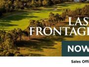 LAST GOLF FRONTAGE LAND TAKING DEPOSITS NOW!