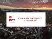Off Market Grundstück an bester Lage in Islikon TG