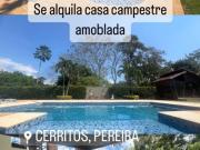 RENTA CASA CAMPESTRE AMOBLADA O SIN AMOBLAR EN CERRITOS...